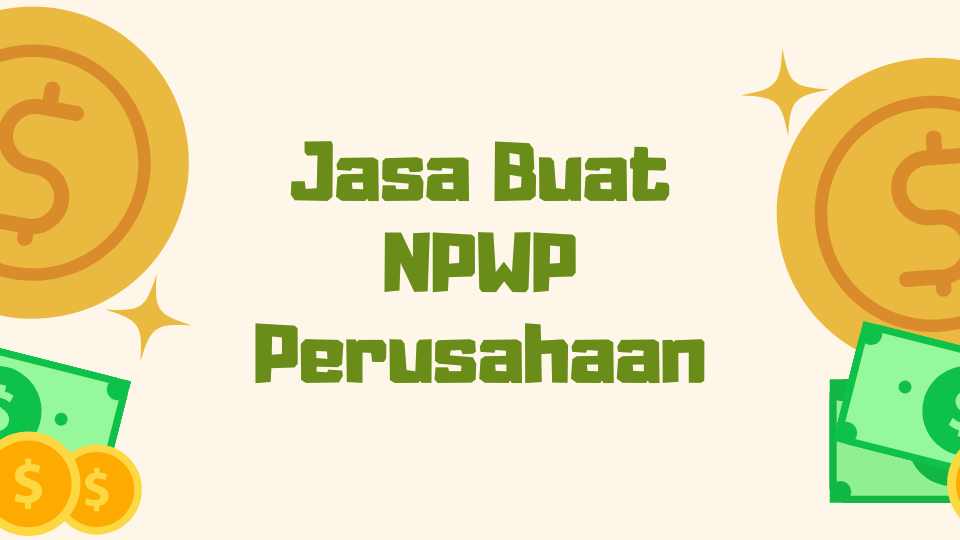 Jasa Buat NPWP Perusahaan Dengan 5 Langkah Mudah