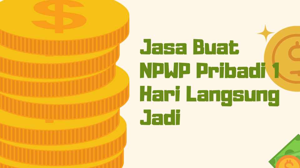 Jasa Buat NPWP Pribadi 1 Hari Langsung Jadi