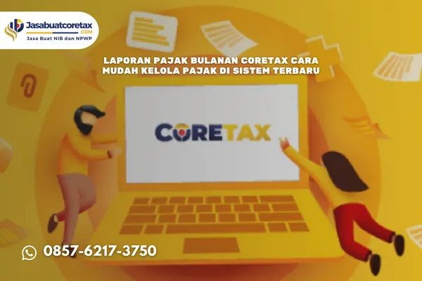 Laporan Pajak Bulanan Coretax Cara Mudah Kelola Pajak di Sistem Terbaru