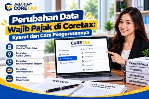 Perubahan Data Wajib Pajak di Coretax: Syarat dan Cara Pengurusannya